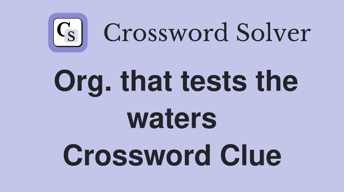 Org. that tests the waters Crossword Clue