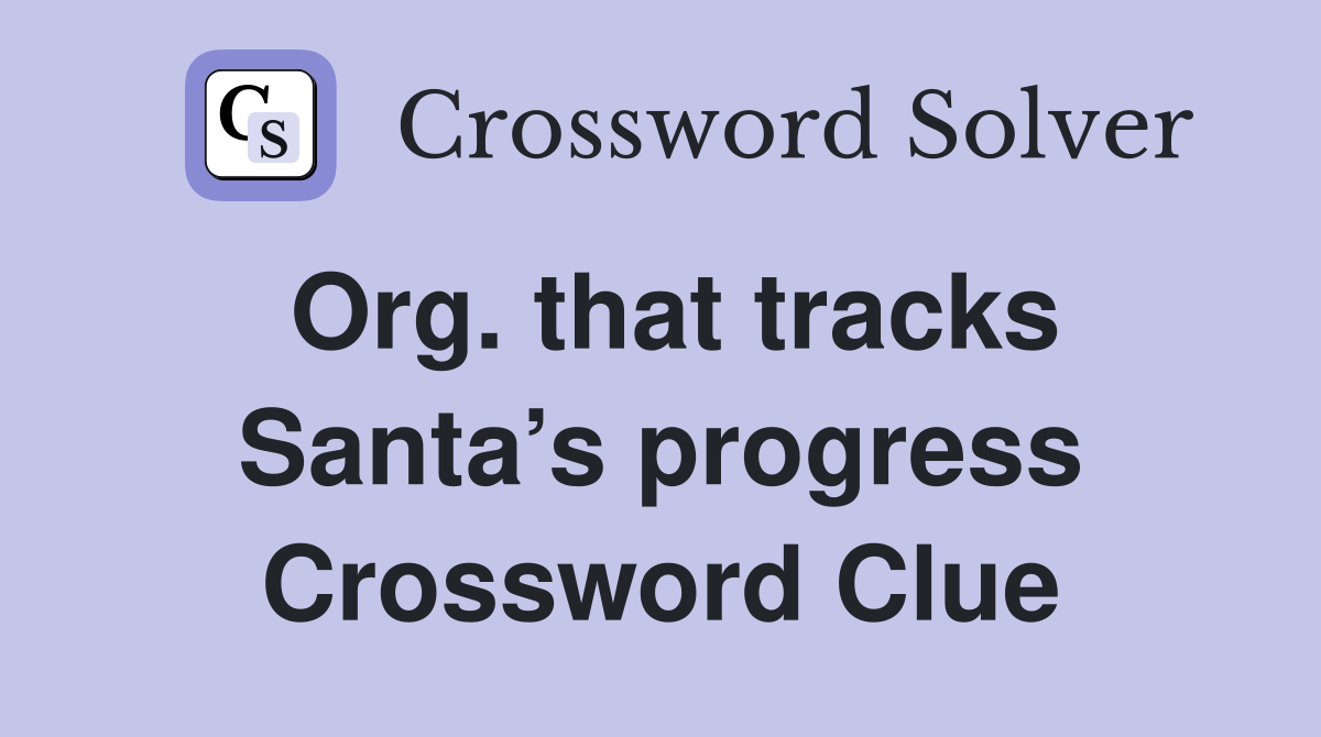 Org. that tracks Santa’s progress Crossword Clue