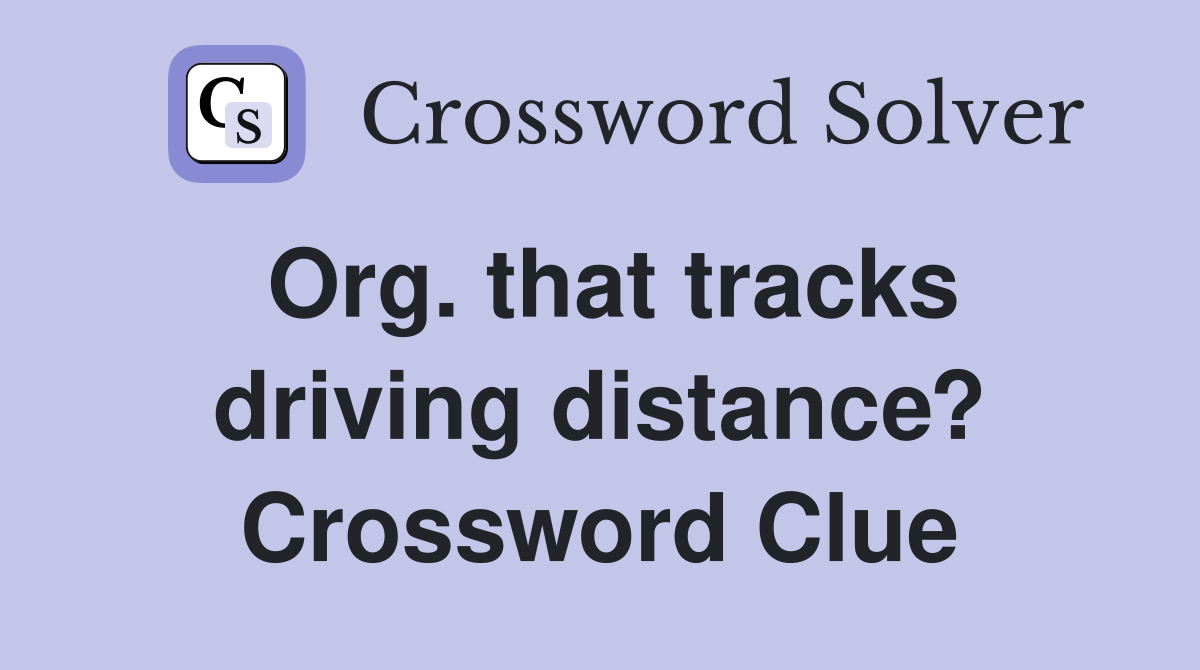 Org. that tracks driving distance? Crossword Clue
