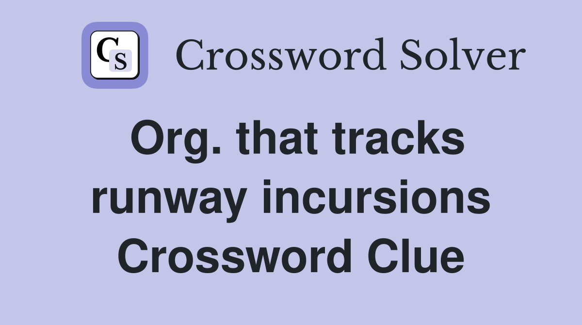 Org. that tracks runway incursions Crossword Clue
