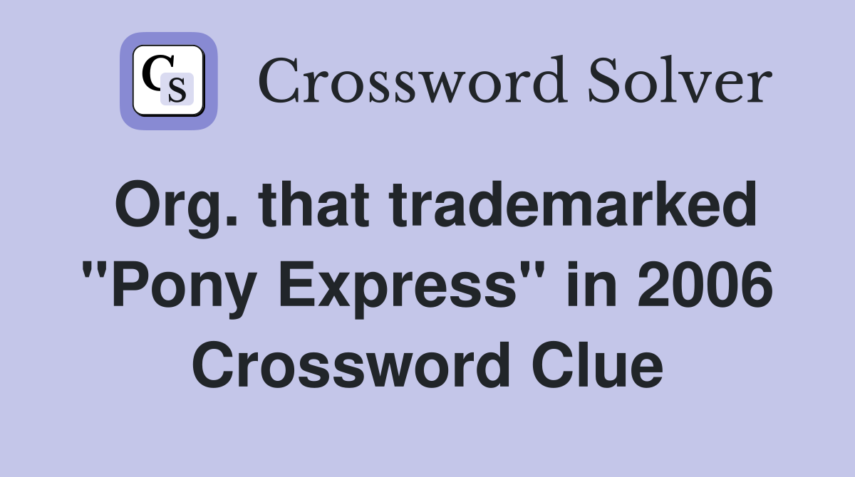 Org. that trademarked "Pony Express" in 2006 Crossword Clue