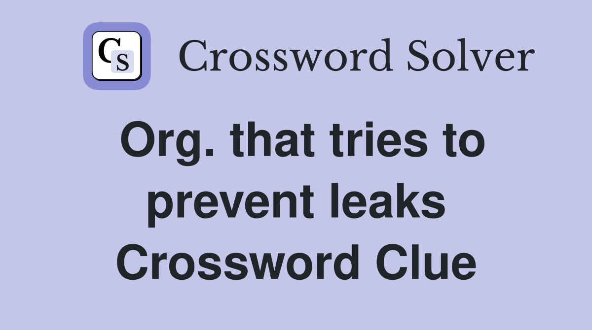 Org. that tries to prevent leaks Crossword Clue