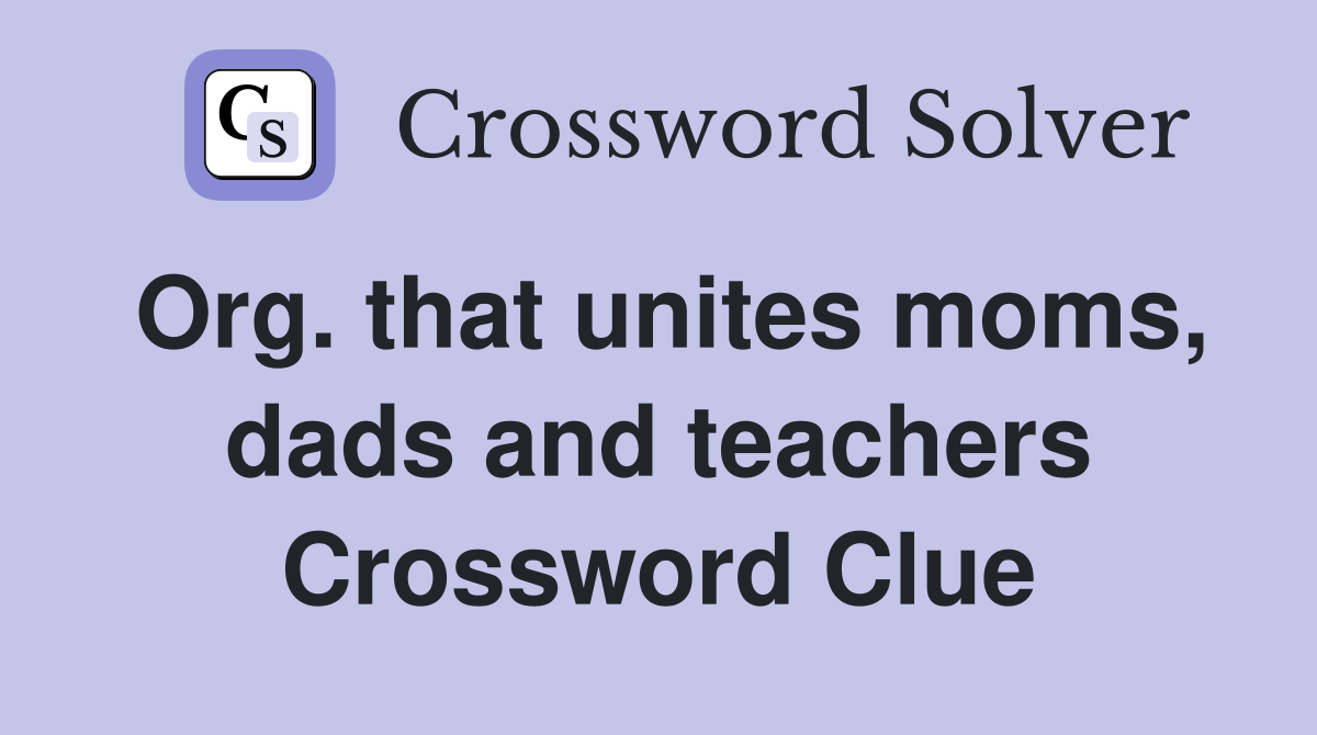 Org. that unites moms, dads and teachers Crossword Clue