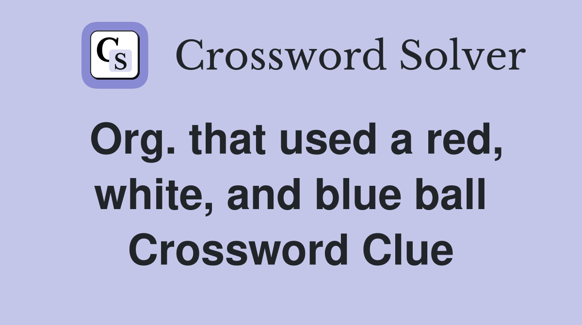Org. that used a red, white, and blue ball Crossword Clue
