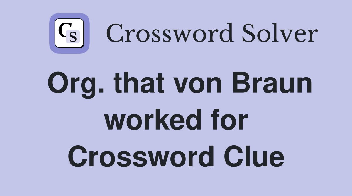 Org. that von Braun worked for Crossword Clue