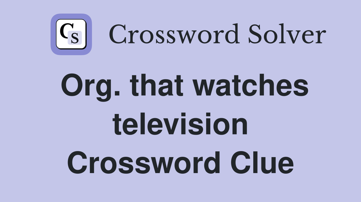 Org. that watches television Crossword Clue