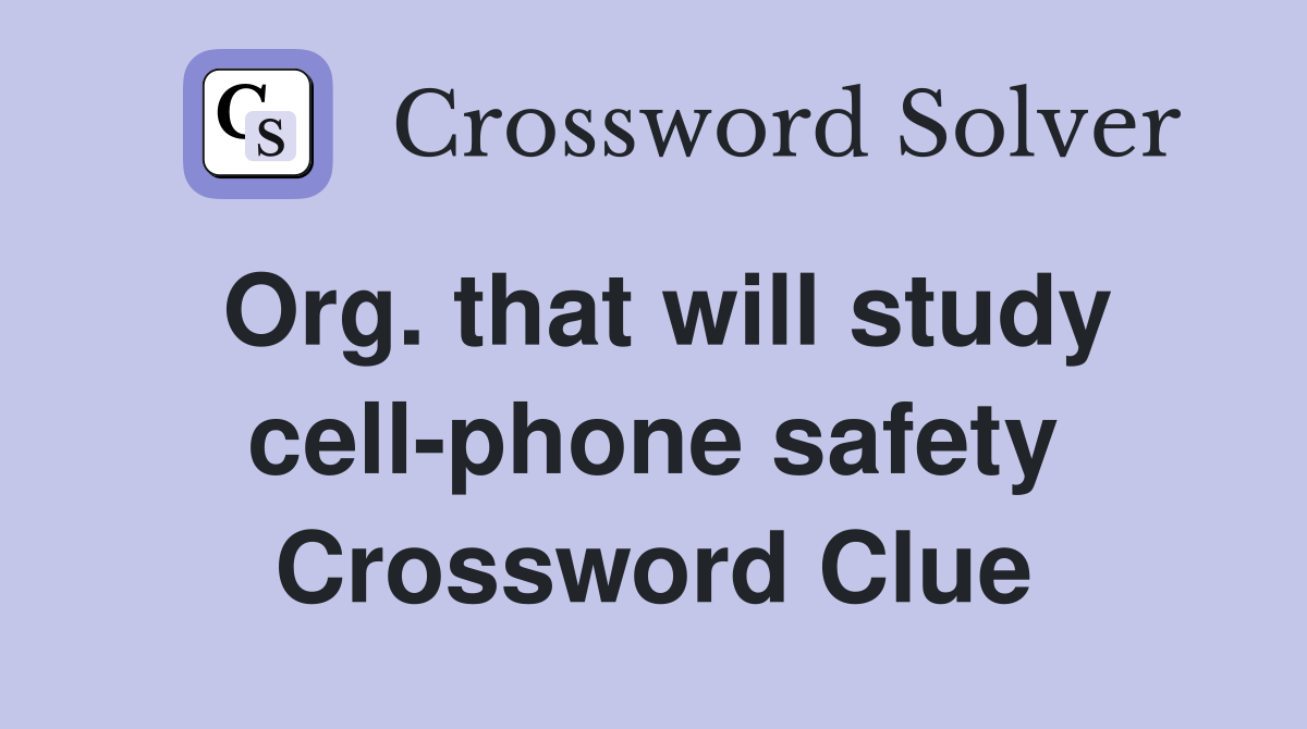 Org. that will study cell-phone safety Crossword Clue