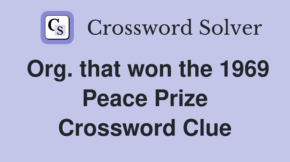 Org. that won the 1969 Peace Prize Crossword Clue