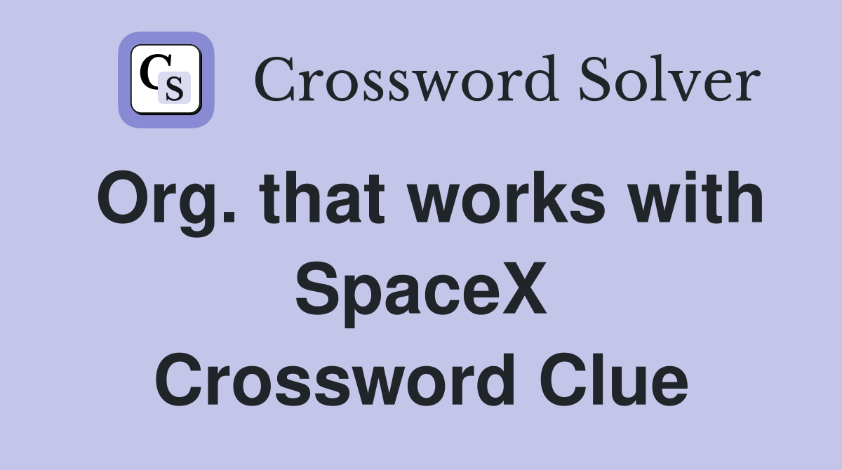 Org. that works with SpaceX Crossword Clue