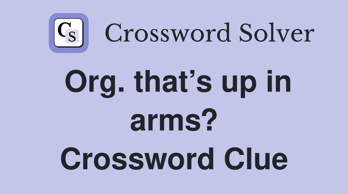 Org. that’s up in arms? Crossword Clue