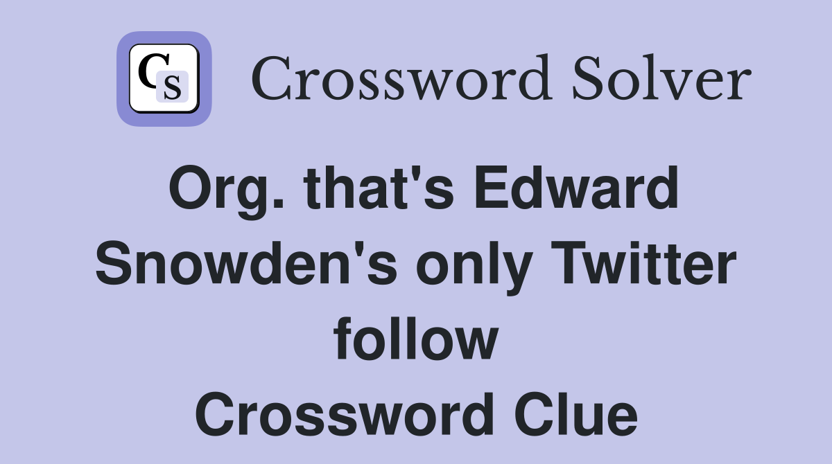 Org. that's Edward Snowden's only Twitter follow Crossword Clue