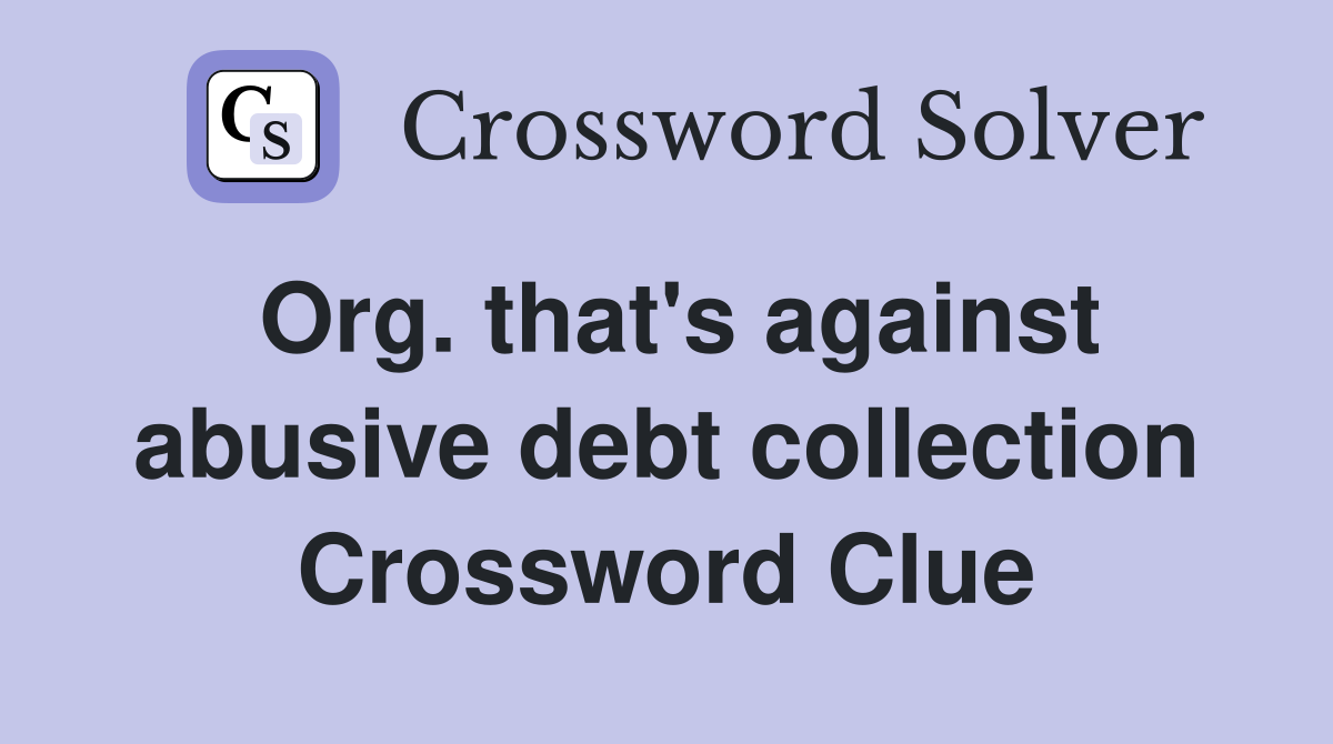 Org. that's against abusive debt collection Crossword Clue