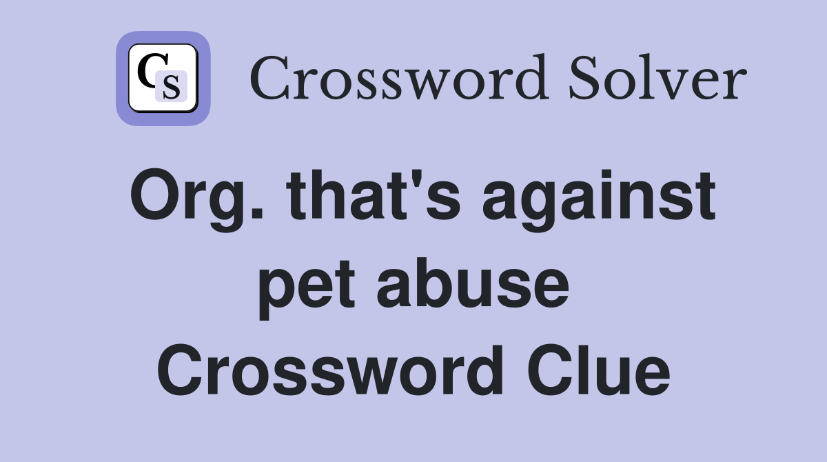 Org. that's against pet abuse Crossword Clue