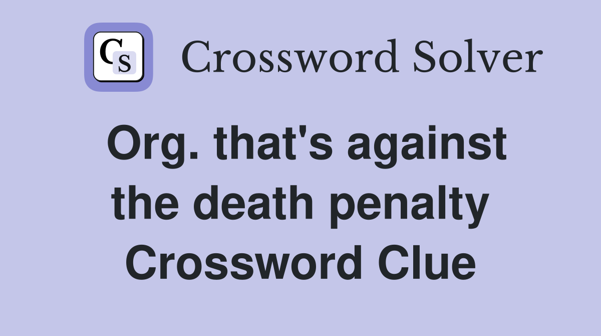 Org. that's against the death penalty Crossword Clue