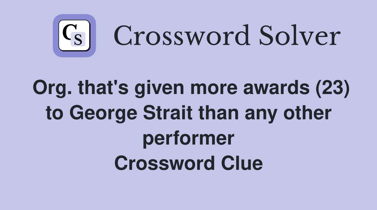 Org. that's given more awards (23) to George Strait than any other performer Crossword Clue
