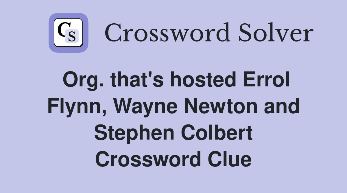 Org. that's hosted Errol Flynn, Wayne Newton and Stephen Colbert Crossword Clue