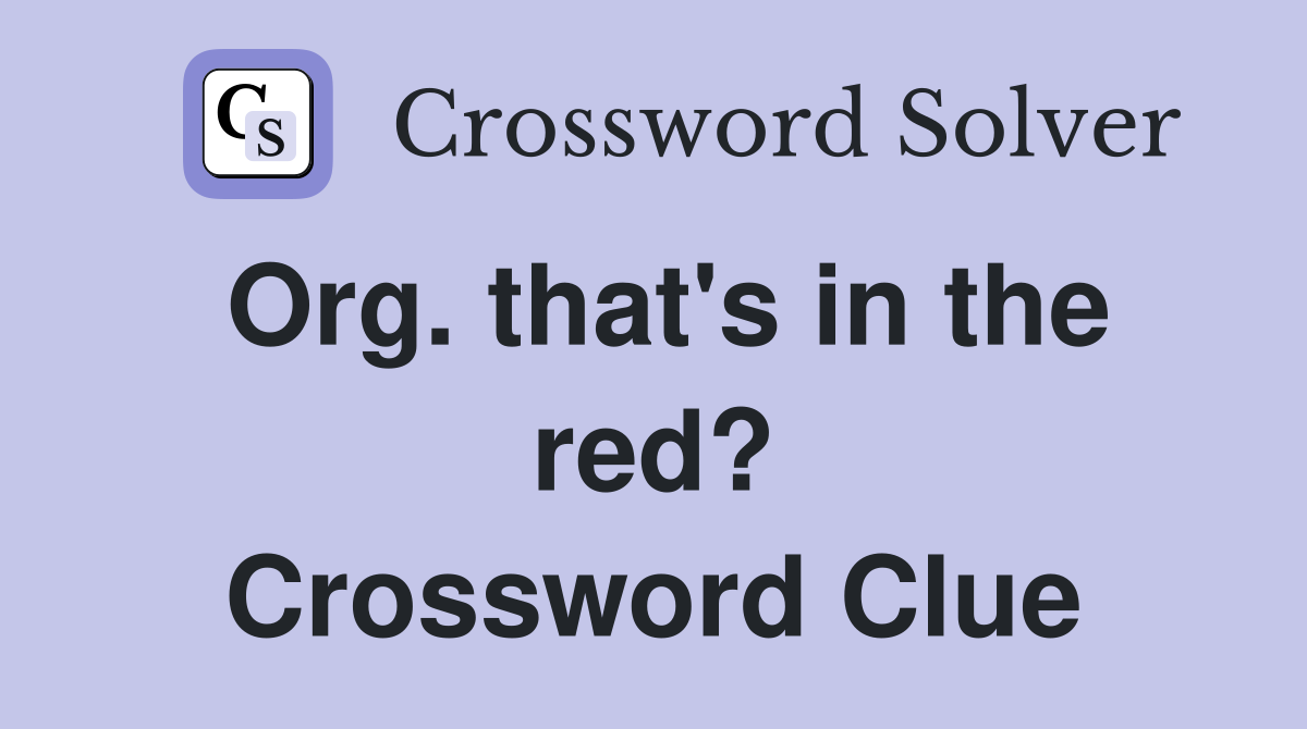 Org. that's in the red? Crossword Clue