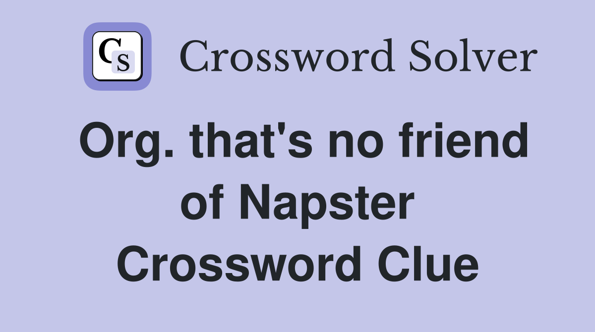 Org. that's no friend of Napster Crossword Clue