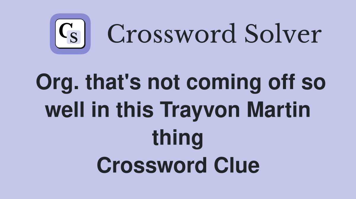 Org. that's not coming off so well in this Trayvon Martin thing Crossword Clue