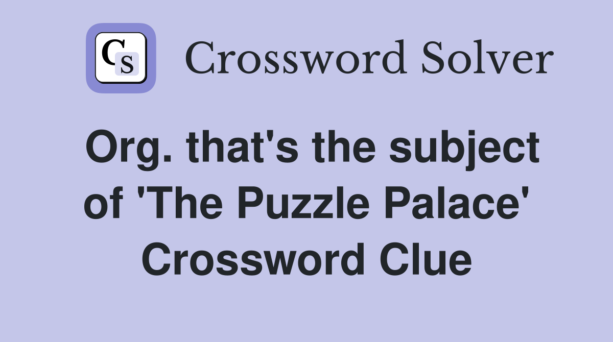 Org. that's the subject of 'The Puzzle Palace' Crossword Clue