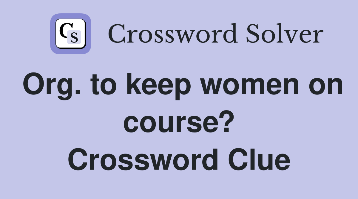Org. to keep women on course? Crossword Clue