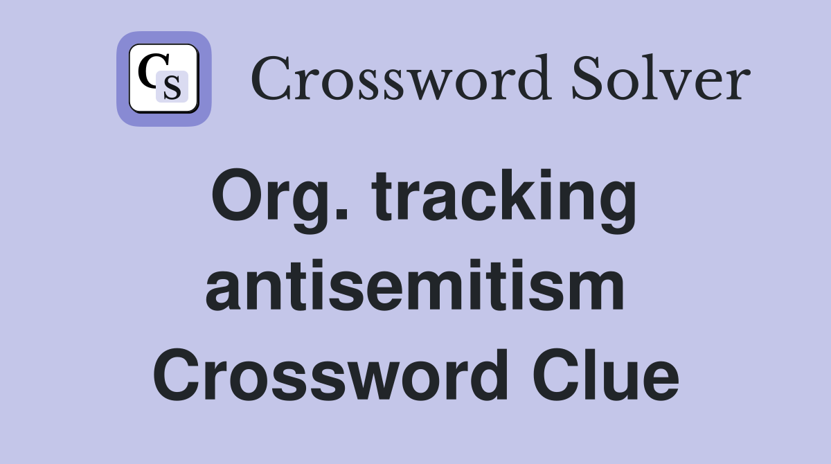Org. tracking antisemitism Crossword Clue