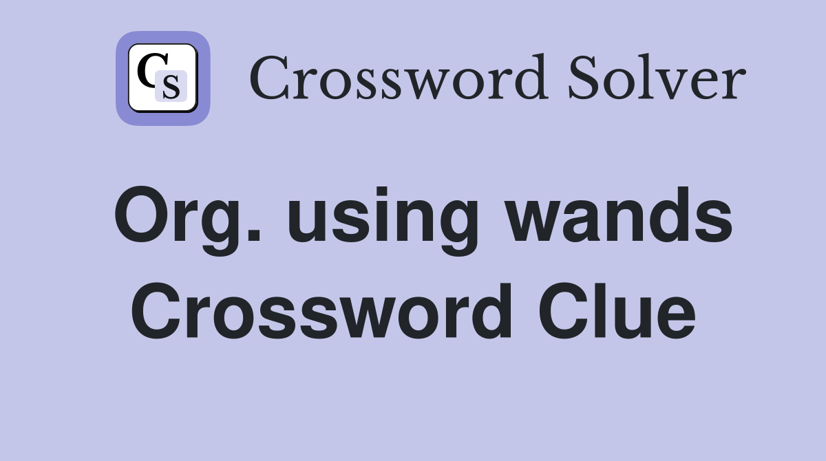 Org. using wands Crossword Clue