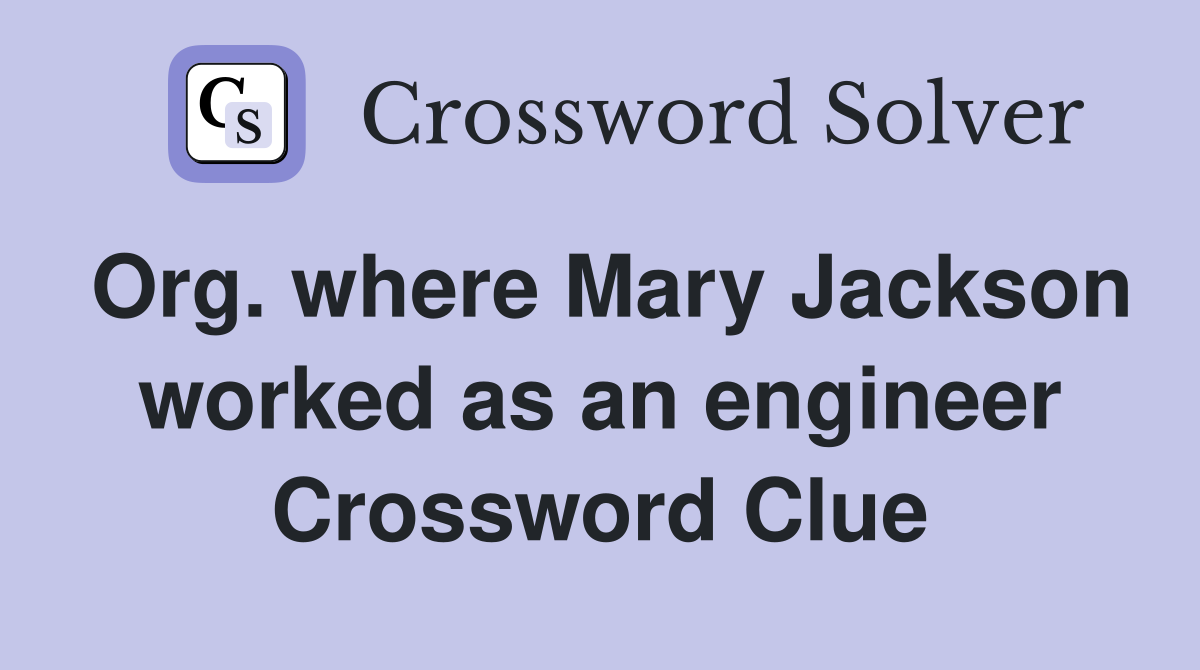 Org. where Mary Jackson worked as an engineer Crossword Clue