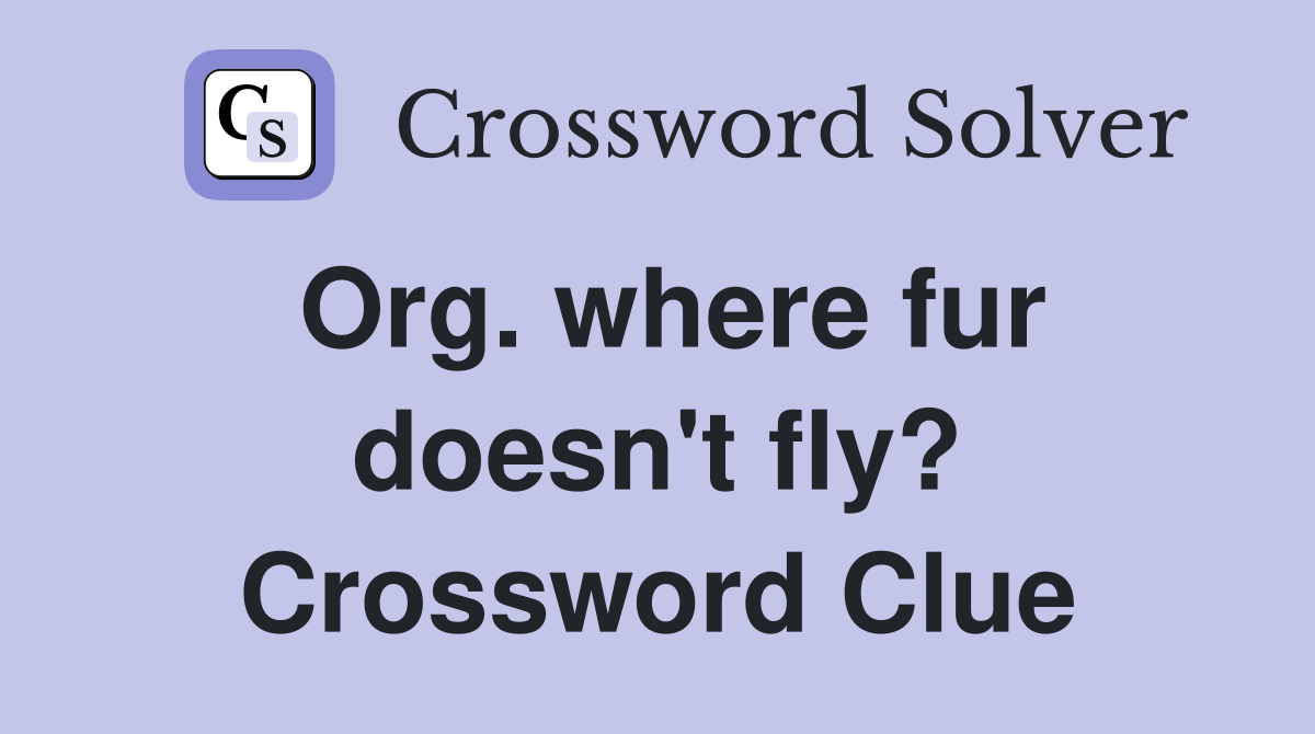 Org. where fur doesn't fly? Crossword Clue