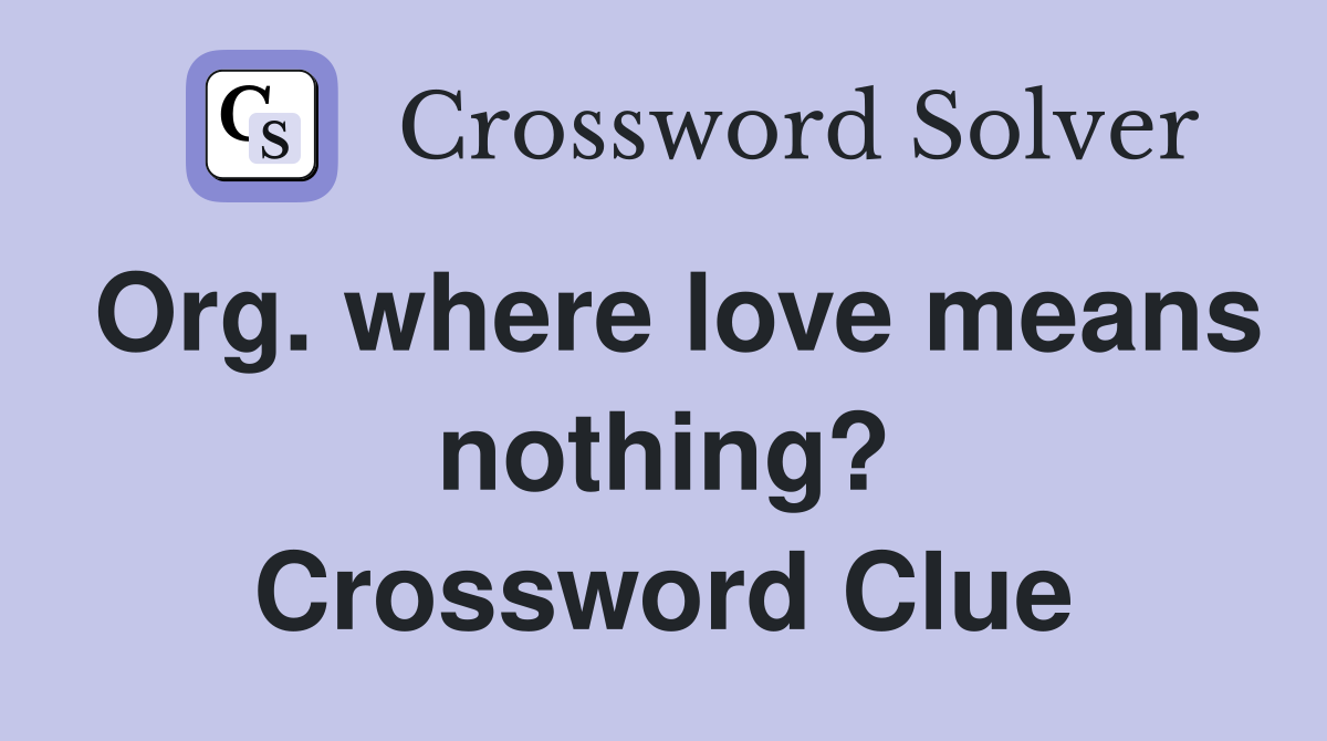 Org. where love means nothing? Crossword Clue