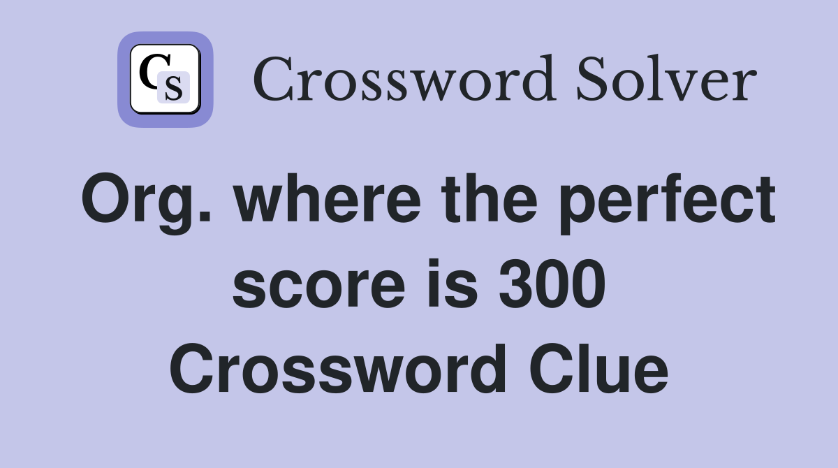 Org. where the perfect score is 300 Crossword Clue