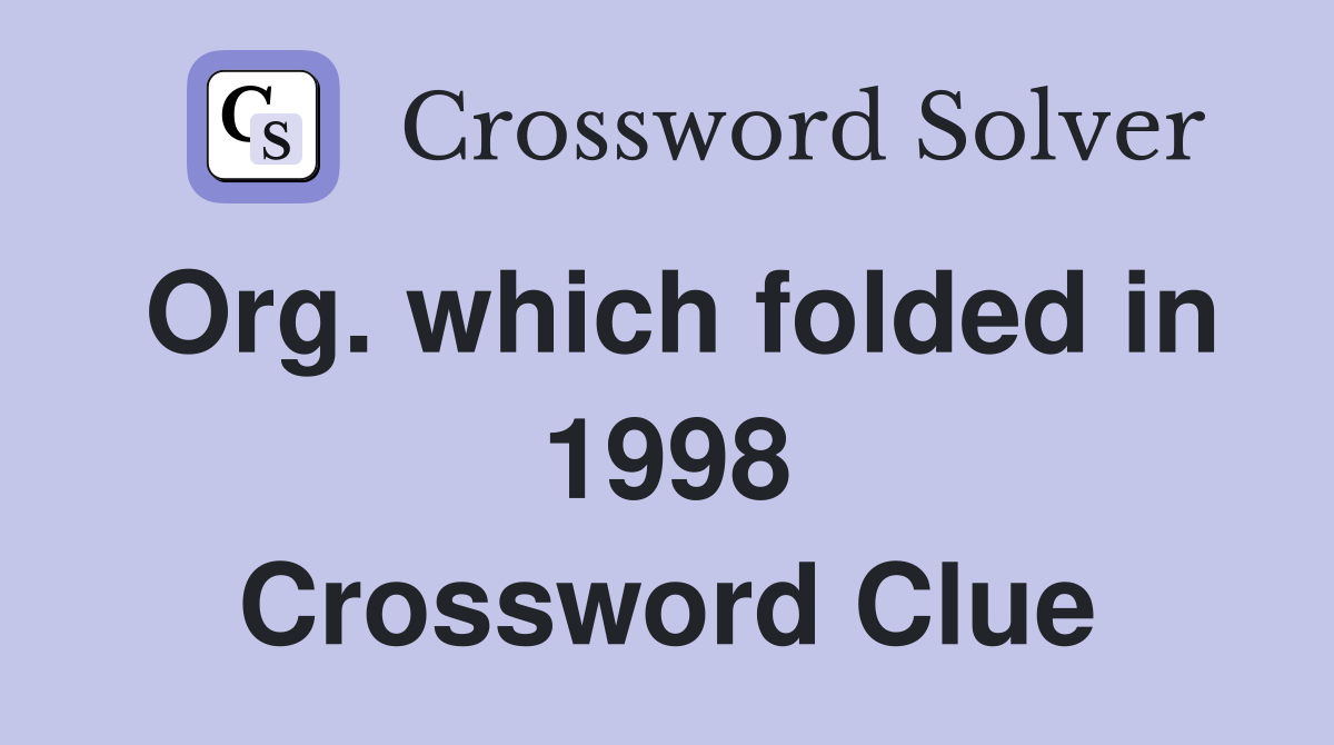 Org. which folded in 1998 Crossword Clue