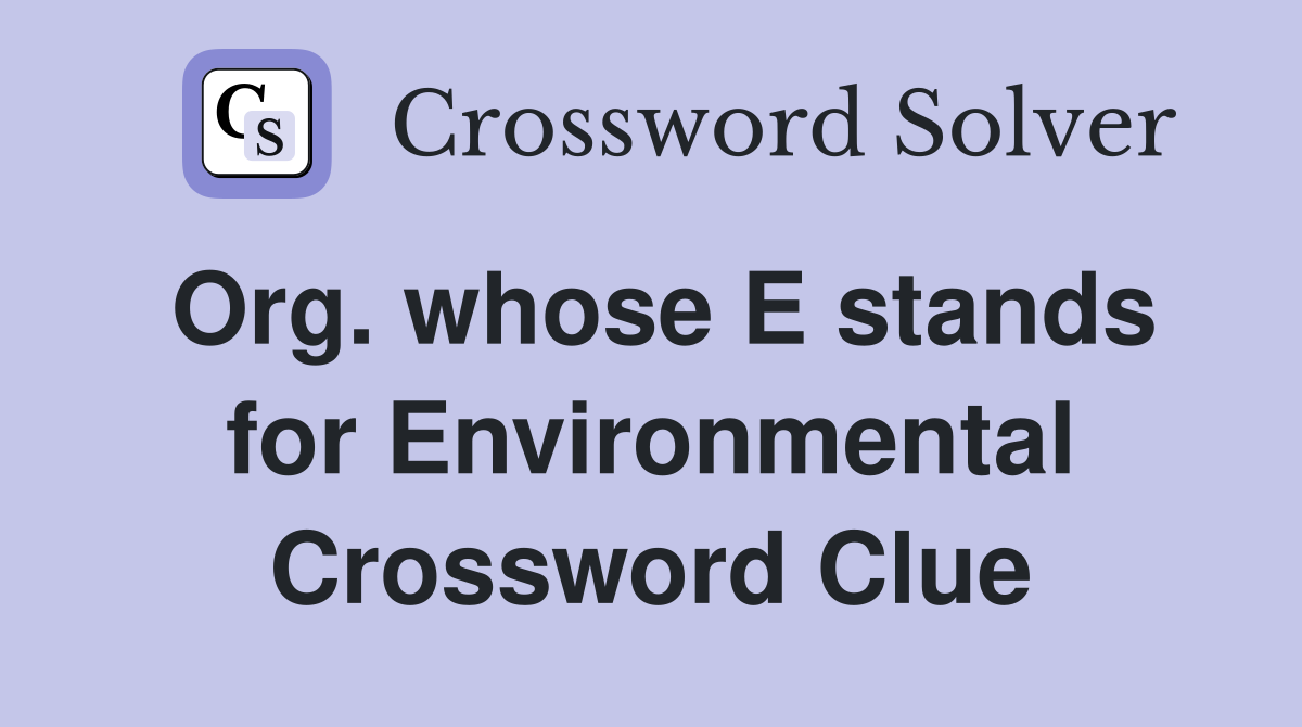 Org. whose E stands for Environmental Crossword Clue