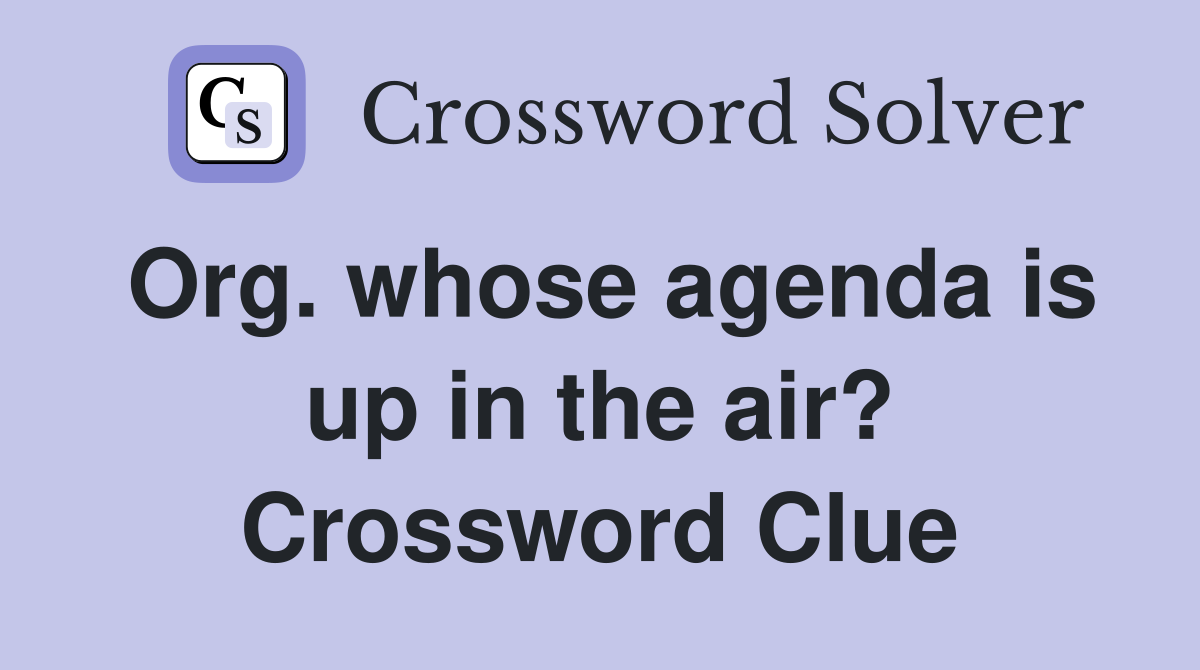 Org. whose agenda is up in the air? Crossword Clue