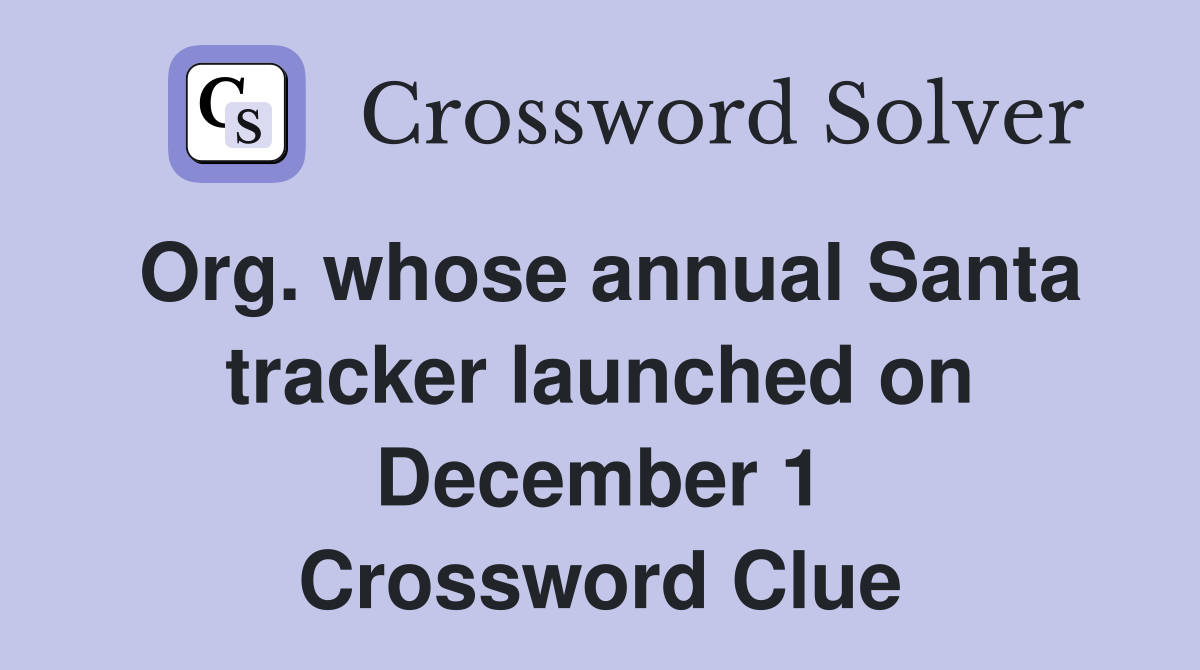 Org. whose annual Santa tracker launched on December 1 Crossword Clue