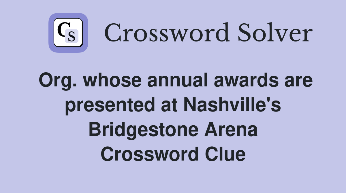 Org. whose annual awards are presented at Nashville's Bridgestone Arena Crossword Clue