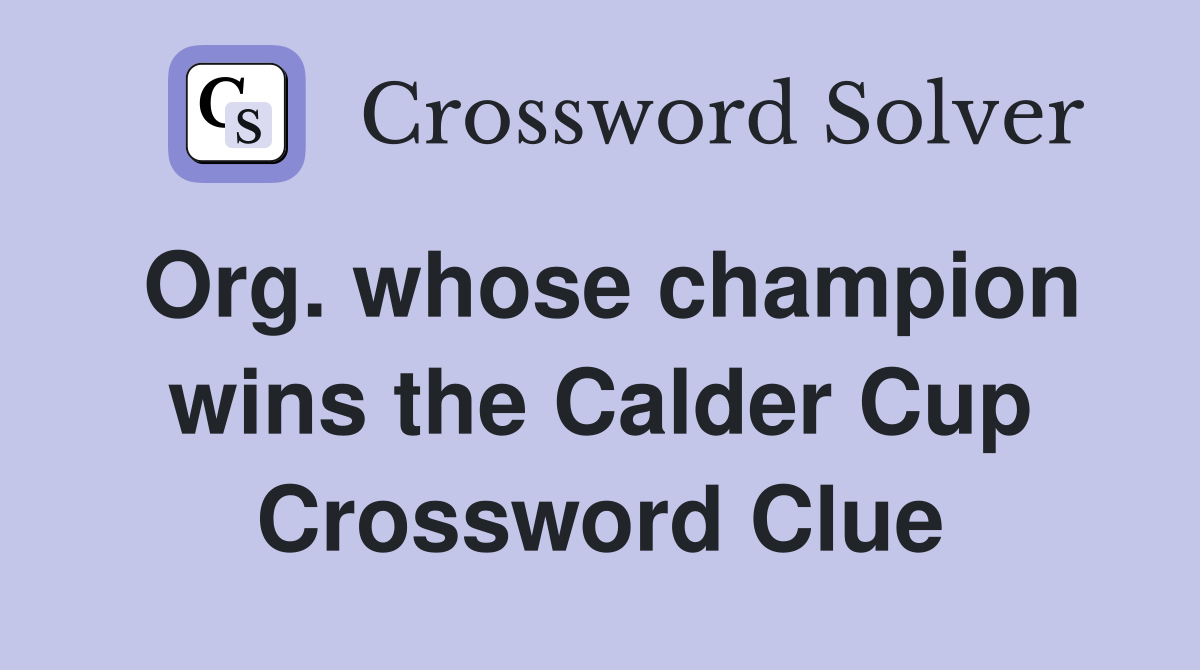 Org. whose champion wins the Calder Cup Crossword Clue