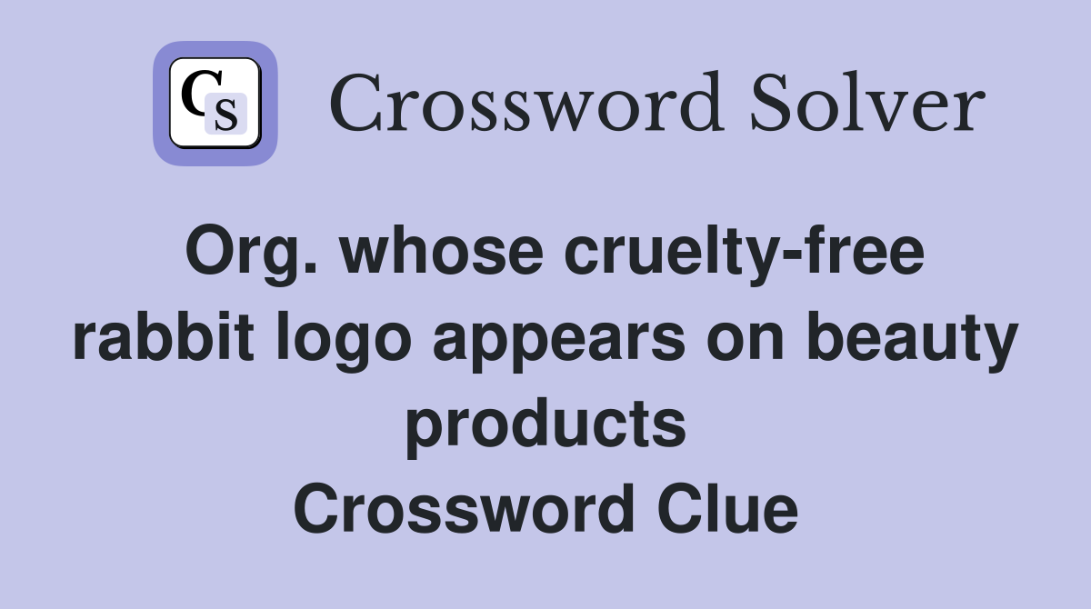 Org. whose cruelty-free rabbit logo appears on beauty products Crossword Clue