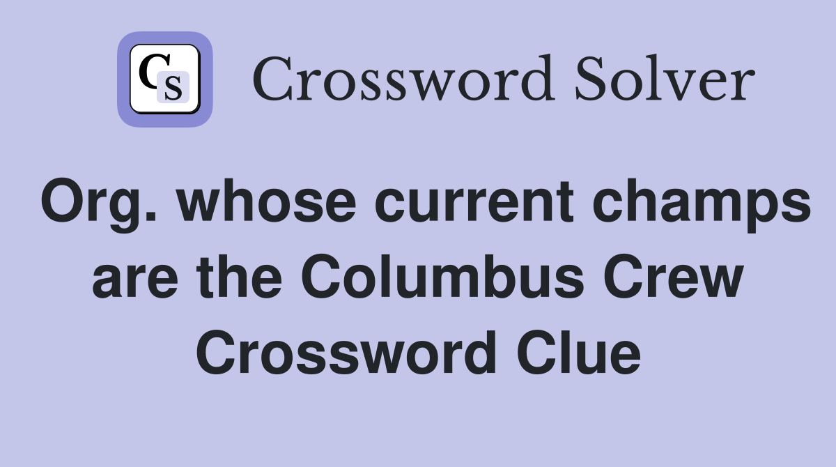 Org. whose current champs are the Columbus Crew Crossword Clue