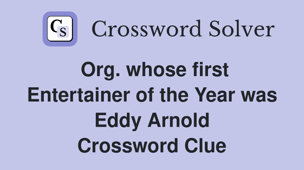 Org. whose first Entertainer of the Year was Eddy Arnold Crossword Clue