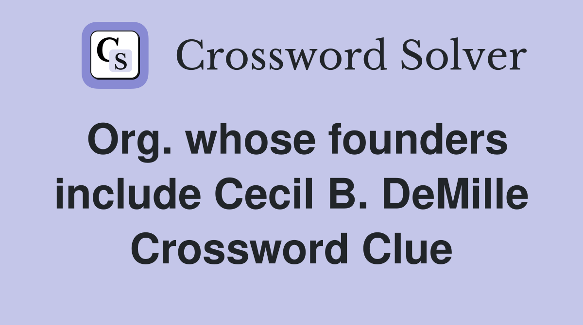 Org. whose founders include Cecil B. DeMille Crossword Clue