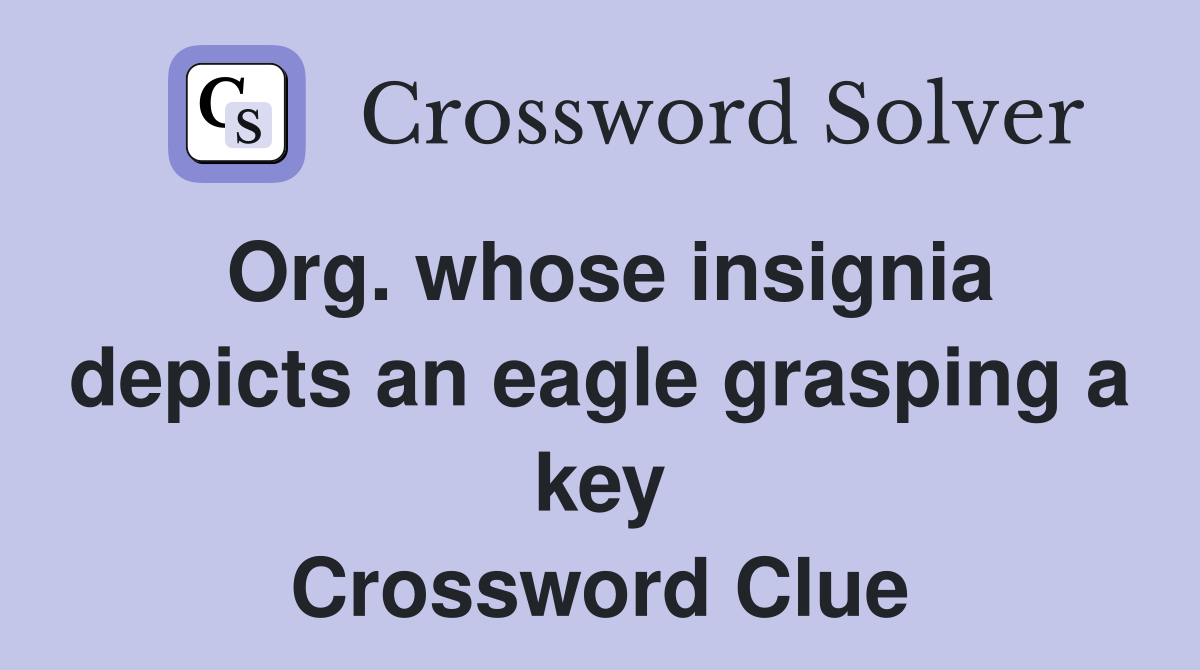 Org. whose insignia depicts an eagle grasping a key Crossword Clue