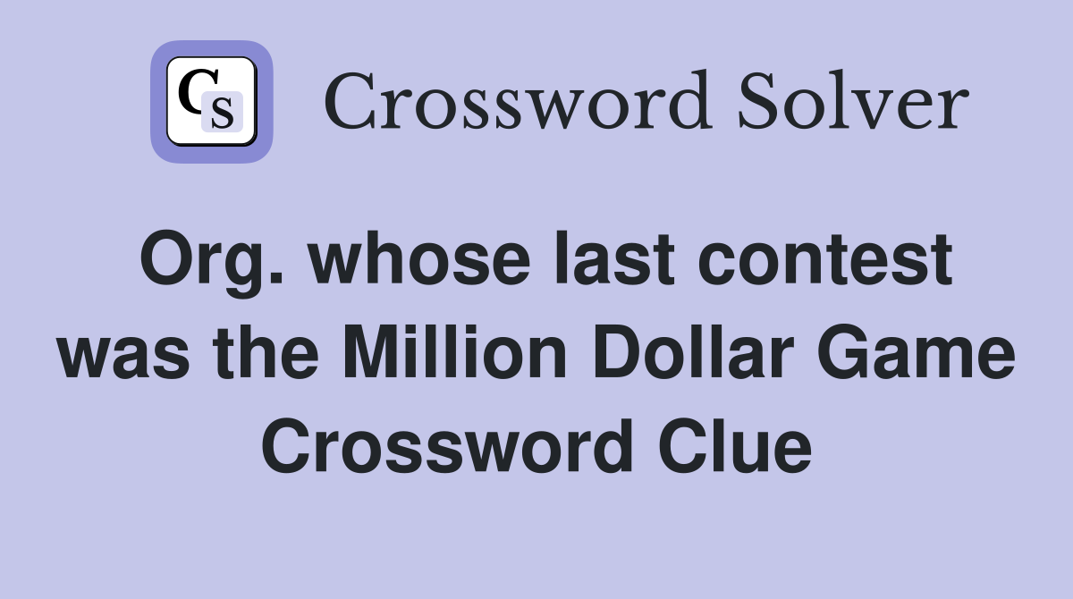 Org. whose last contest was the Million Dollar Game Crossword Clue