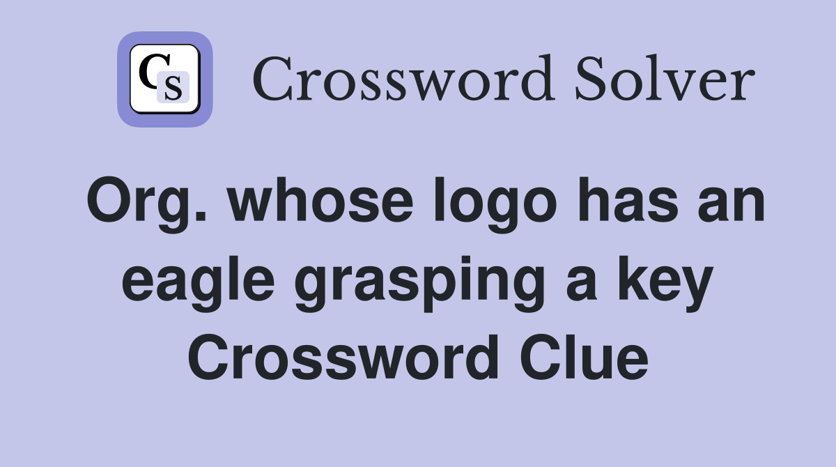Org. whose logo has an eagle grasping a key Crossword Clue
