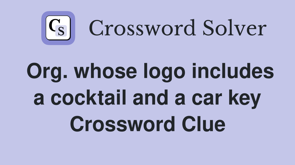 Org. whose logo includes a cocktail and a car key Crossword Clue