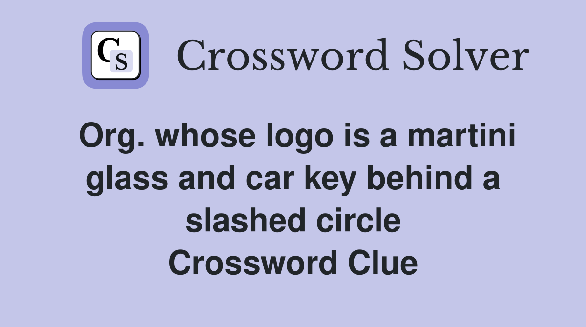 Org. whose logo is a martini glass and car key behind a slashed circle Crossword Clue