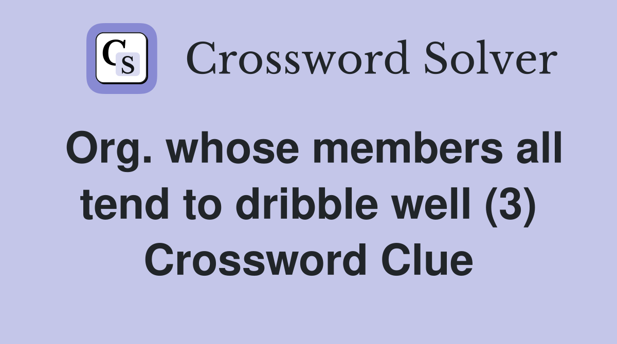 Org. whose members all tend to dribble well (3) Crossword Clue