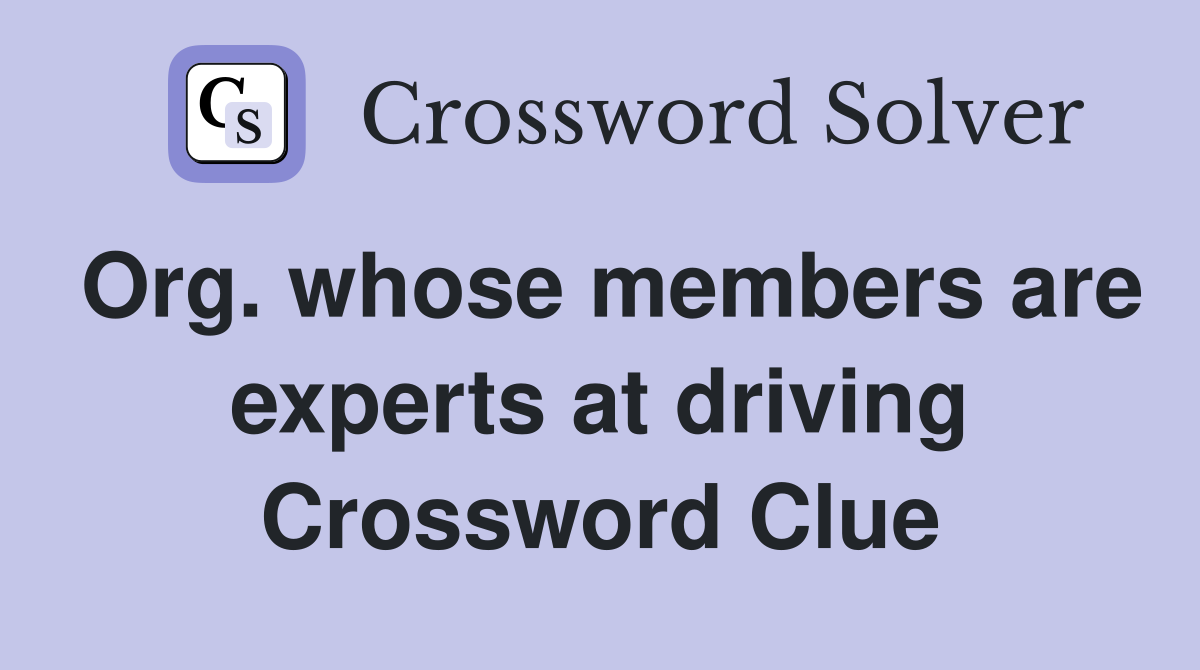 Org. whose members are experts at driving Crossword Clue
