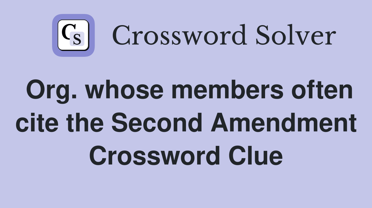 Org. whose members often cite the Second Amendment Crossword Clue