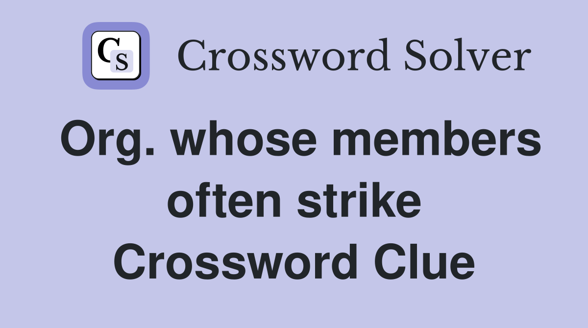 Org. whose members often strike Crossword Clue
